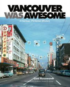 Vancouver Was Awesome - A Curious Pictorial History