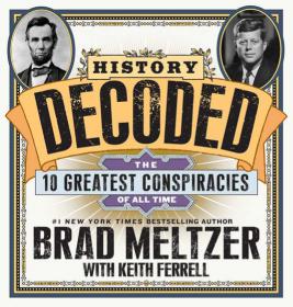 Brad Meltzer - History Decoded- The 10 Greatest Conspiracies of All Time (epub)