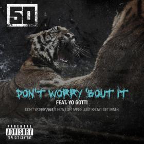 50 Cent - Donâ€™t Worry â€˜Bout It [feat  Yo Gotti] [2014] [Single] [Clean & Explicit] [M4A-256]-V3nom [GLT]
