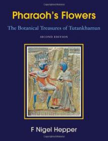 Pharaohs Flowers - The Botanical Treasures of Tutankhamun (History Ebook)