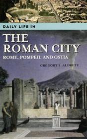 Daily Life in the Roman City - Rome, Pompeii, and Ostia (History Ebook)