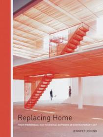 Replacing Home - From primordial Hut to Digital Network in Contemporary Art (Art Ebook)