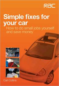 Simple Fixes for Your Car How to do small jobs yourself and save money