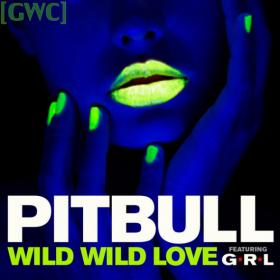 Pitbull feat  G R L  - Wild Wild Love HD 720p x264 AAC E-Subs [GWC]