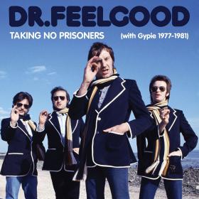 Dr  Feelgood - [Box] Taking No Prisoners (with Gypie 1977-1981) (2013) MP3@320kbps Beolab1700