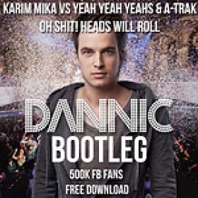 Karim Mika vs Yeah Yeah Yeahs & A-Trak - Oh Shit! Heads Will Roll (Dannic Bootleg)