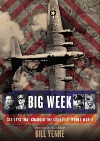 Big Week Six Days that Changed the Course of World War II