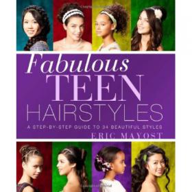 Fabulous Teen Hairstyles -  A Step-by-Step Guide to 34 Beautiful Styles - Mantesh