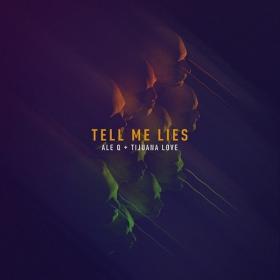 Ale Q & Tijuana Love - Tell Me Lies (Original Mix)