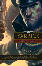 Warhammer 40k - Commissar Yarrick Short Story - A Plague of Saints by David Annandale