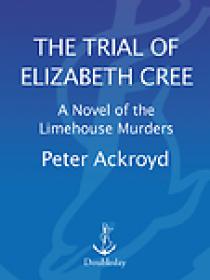 Peter Ackroyd - The Trial of Elizabeth Cree (Dan Leno and the Limehouse Golem) (retail) (epub)