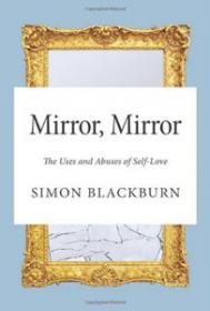 Mirror, Mirror The Uses and Abuses of Self-Love