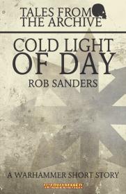 Warhammer - Tales From the Archive Short Story - Cold Light of Day by Rob Sanders