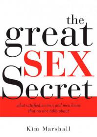 The Great Sex Secret - What Satisfied Women and Men know that no one Talks