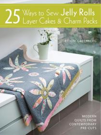25 Ways to Sew Jelly Rolls, Layer Cakes & Charm Packs [PDF] [StormRG]