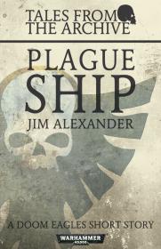 Warhammer 40k - Tales From the Archive Short Story - Plague Ship by Jim Alexander