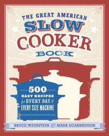 The Great American Slow Cooker Book 500 Easy Recipes for Every Day and Every Size Machine