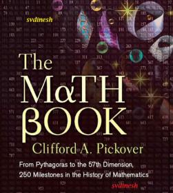The Math Book - From Pythagoras to the 57th Dimension, 250 Milestones in the History of Mathematics
