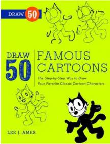 Draw 50 Famous Cartoons - The Step-By-Step Way to Draw Your Favorite Classic Cartoon Characters