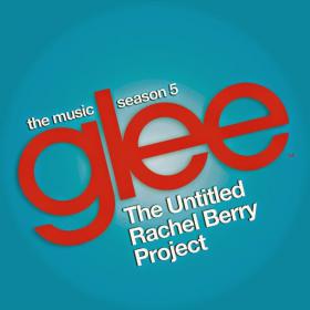 Glee Cast - Glee The Music - The Untitled Rachel Berry Project [2014] [iTunes] [M4A-256]-V3nom [GLT]