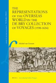 The Representations of the Overseas World in the De Bry Collection of Voyages (1590â€“1634) (History Travels Ebook)