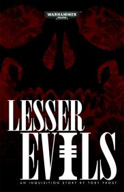 Warhammer 40k - Inquisitor Short Story - Lesser Evils by Toby Frost