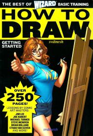 Wizard How to Draw - Getting Started (LEARN SECRETS FROM THE GREATEST ARTISTS IN COMICS)