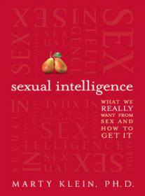 Sexual Intelligence What We Really Want from Sex--and How to Get It