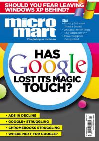 Micro Mart - Has Google Lost its Magic Touch (Issue 1312, 22-28 May 2014)