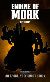 Warhammer 40k - Apocalypse Short Story - Engine of Mork by Guy Haley