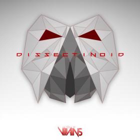 The Villains â€“ Dissectinoid EP (2014) [GLITCH HOP, COMPLEXTRO, DEEP HOUSE]