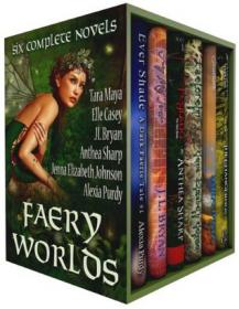 Faery Worlds - Tara Maya, Elle Casey, J L Bryan, Anthea Sharp, Jenna Elizabeth Johnson, Alexia Purdy