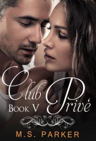 Club PrivÃ© Book V (Club Prive, #5) by M.S. Parker