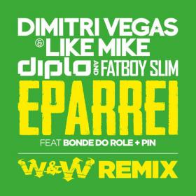 Dimitri Vegas & Like Mike Vs Diplo Fatboy Slim Feat Bonde Do Role Pin - Eparrei (W&W Remix)