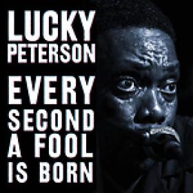 Lucky Peterson - Every Second A Fool Is Born (2011) [FLAC]