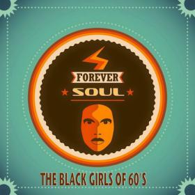 VA - Forever Soul - The Black Girls of 60's (A Collection Of Timeless Soul Artists) (2014) MP3