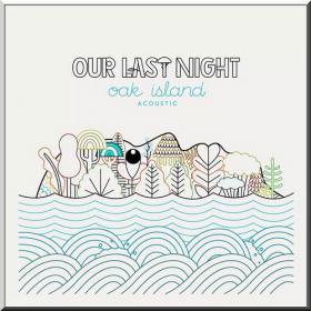 Our Last Night â€¢ Oak Island [EP â€¢ II] Acoustic [2014]