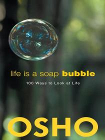 Life Is a Soap Bubble- Osho [Epub & PDF] [StormRG]