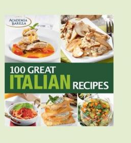 100 Great Italian Recipes - Delicious Recipes for More Than 100 Italian Favorites