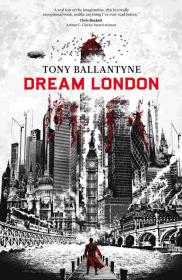 Dream London - Tony Ballantyne