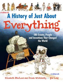 A History of Just about Everything - 180 Events, People and Inventions That Changed the World