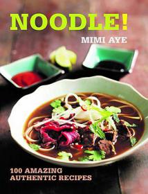Noodle! - 100 Amazing Authentic Recipes