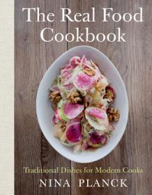 The Real Food Cookbook - Traditional Dishes for Modern Cooks