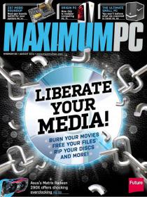 Maximum PC - Liberate Your Media - Burn Your Movies, Free Your Files, Rip Your Discs and More (August 2014)
