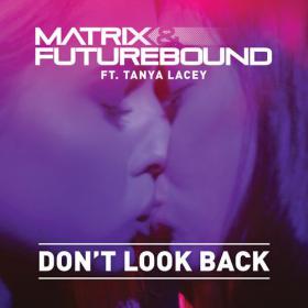 Matrix & Futurebound â€” Don't Look Back (feat  Tanya Lacey) [Matrix & Futurebound Remix]