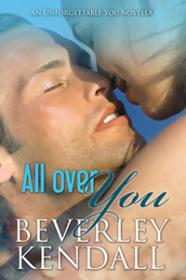 Beverley Kendall - [Unforgettable You 01.5] - All Over You (epub)