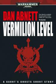 Warhammer 40k - Gaunt's Ghosts Short Story - Vermilion Level by Dan Abnett