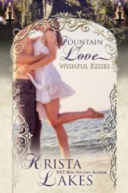 Wishful Kisses A Fountain of Love Novella by Krista Lakes