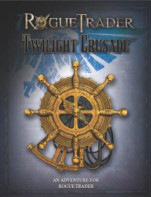 Warhammer 40k - Fantasy Flight Games RPG - Rogue Trader - Twilight Crusade