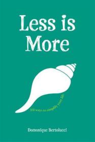 Less is More, 101 Ways to Simplify Your Life